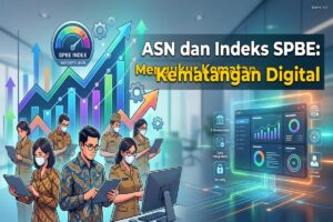 ASN dan Indeks SPBE: Mengukur Kematangan Digital