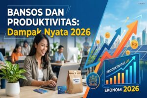 Bansos dan Produktivitas: Dampak Nyata 2026