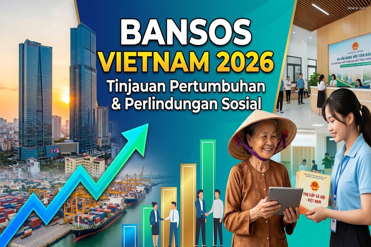 Bansos Vietnam 2026 - Tinjauan Pertumbuhan & Perlindungan Sosial