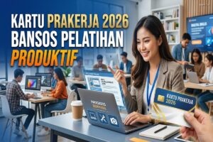 Kartu Prakerja 2026: Bansos Pelatihan Produktif
