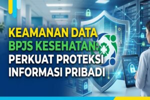 Keamanan Data BPJS Kesehatan: Perkuat Proteksi Informasi Pribadi