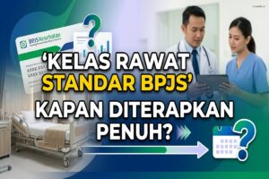 Kelas Rawat Standar BPJS - Kapan Diterapkan Penuh?