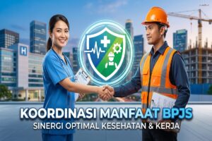 Koordinasi Manfaat BPJS - Sinergi Optimal Kesehatan & Kerja