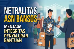 Netralitas ASN Bansos – Menjaga Integritas Penyaluran Bantuan