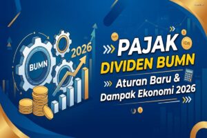 Pajak Dividen BUMN: Aturan Baru & Dampak Ekonomi 2026